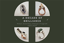 A Decade of Brilliance - Metal Jewellery Design Program Grad Show & Sale